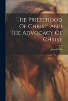 The Priesthood Of Christ, And The Advocacy Of Christ