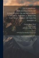 Telegraphic Determination Of Longitudes In Mexico And Central America And On The West Coast Of South America
