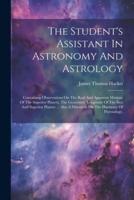 The Student's Assistant In Astronomy And Astrology
