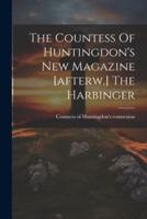 The Countess Of Huntingdon's New Magazine [Afterw.] The Harbinger