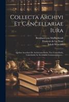 Collecta Archivi Et Cancellariae Iura