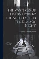 The Mysteries Of Heron Dyke, By The Author Of 'In The Dead Of Night'