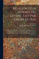 Relation D'un Voyage Du Levant, Fait Par Ordre Du Roi