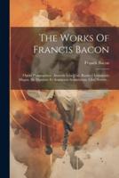 The Works Of Francis Bacon