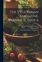 The Vegetarian Magazine, Volume 11, Issue 6