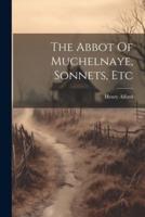 The Abbot Of Muchelnaye, Sonnets, Etc