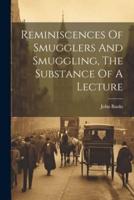 Reminiscences Of Smugglers And Smuggling, The Substance Of A Lecture