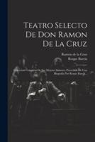 Teatro Selecto De Don Ramon De La Cruz