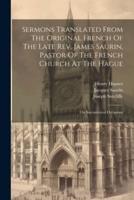 Sermons Translated From The Original French Of The Late Rev. James Saurin, Pastor Of The French Church At The Hague