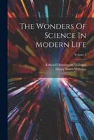 The Wonders Of Science In Modern Life; Volume 5