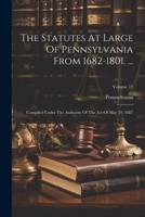 The Statutes At Large Of Pennsylvania From 1682-1801. ...