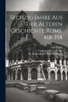 Sechzig Jahre Aus Der Älteren Geschichte Roms. 418-358