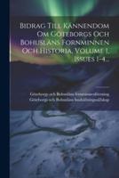 Bidrag Till Kännendom Om Göteborgs Och Bohusläns Fornminnen Och Historia, Volume 1, Issues 1-4...