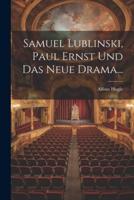 Samuel Lublinski, Paul Ernst Und Das Neue Drama...