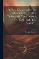 Aperçu De L'histoire Géologique Des Terrains Tertiaires Du Canton De Vaud...