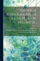 Nouvelle Iconographie De La Salpêtrière, Volume 21...