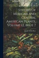 Studies Of Mexican And Central American Plants, Volume 12, Issue 7