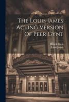 The Louis James Acting Version Of Peer Gynt
