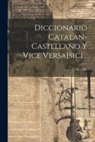 Diccionario Catalan-Castellano Y Vice Versa[sic]...