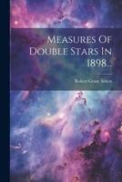 Measures Of Double Stars In 1898...