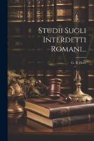 Studii Sugli Interdetti Romani...