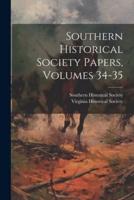 Southern Historical Society Papers, Volumes 34-35