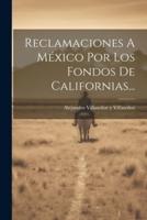 Reclamaciones A México Por Los Fondos De Californias...