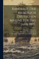 Rangliste Der Kaiserlich Deutschen Marine Für Das Jahr 1897.