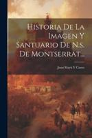 Historia De La Imagen Y Santuario De N.s. De Montserrat...