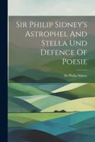 Sir Philip Sidney's Astrophel And Stella Und Defence Of Poesie