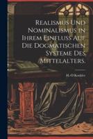Realismus Und Nominalismus in Ihrem Einfluss Auf Die Dogmatischen Systeme Des Mittelalters.