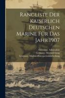 Rangliste Der Kaiserlich Deutschen Marine Für Das Jahr 1907