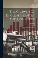 The Growth Of English Industry And Commerce; Volume 2