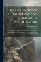 The Chronology Of Mediæval And Renaissance Architecture