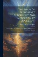 The Study Of Elementary Electricity And Magnetism By Experiment