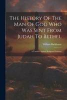 The History Of The Man Of God Who Was Sent From Judah To Bethel