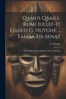 Qamus Qbaili-Rumi Iullef-It Essiied G. Huyghe ... Tamba Tis-Senat