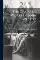 The Dramatic Works Of John Webster