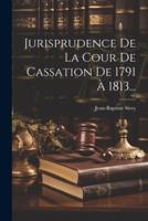 Jurisprudence De La Cour De Cassation De 1791 À 1813...