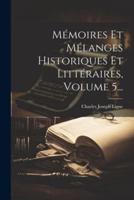 Mémoires Et Mélanges Historiques Et Littéraires, Volume 5...