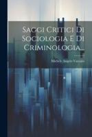 Saggi Critici Di Sociologia E Di Criminologia...