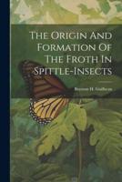 The Origin And Formation Of The Froth In Spittle-Insects