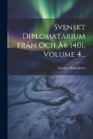 Svenskt Diplomatarium Från Och År 1401, Volume 4...