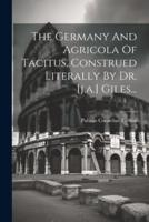 The Germany And Agricola Of Tacitus, Construed Literally By Dr. [J.a.] Giles...