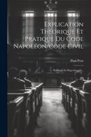 Explication Théorique Et Pratique Du Code Napoléon/code Civil