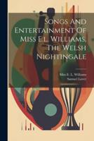 Songs And Entertainment Of Miss E.l. Williams, The Welsh Nightingale