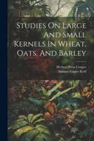 Studies On Large And Small Kernels In Wheat, Oats, And Barley