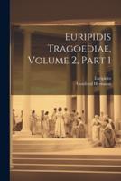 Euripidis Tragoediae, Volume 2, Part 1