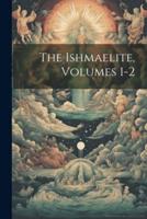 The Ishmaelite, Volumes 1-2