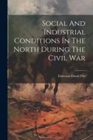Social And Industrial Conditions In The North During The Civil War